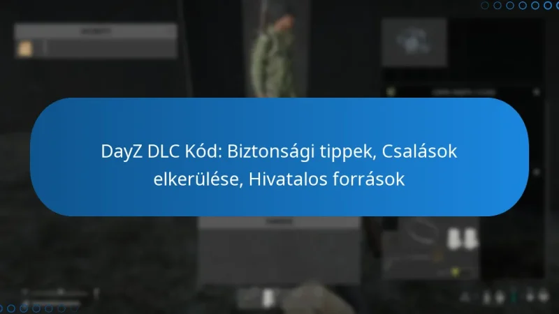 DayZ DLC Kód: Biztonsági tippek, Csalások elkerülése, Hivatalos források