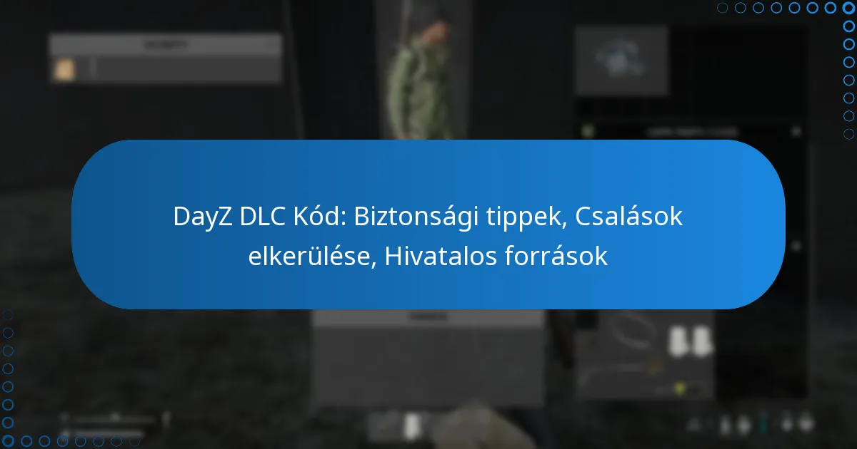 DayZ DLC Kód: Biztonsági tippek, Csalások elkerülése, Hivatalos források