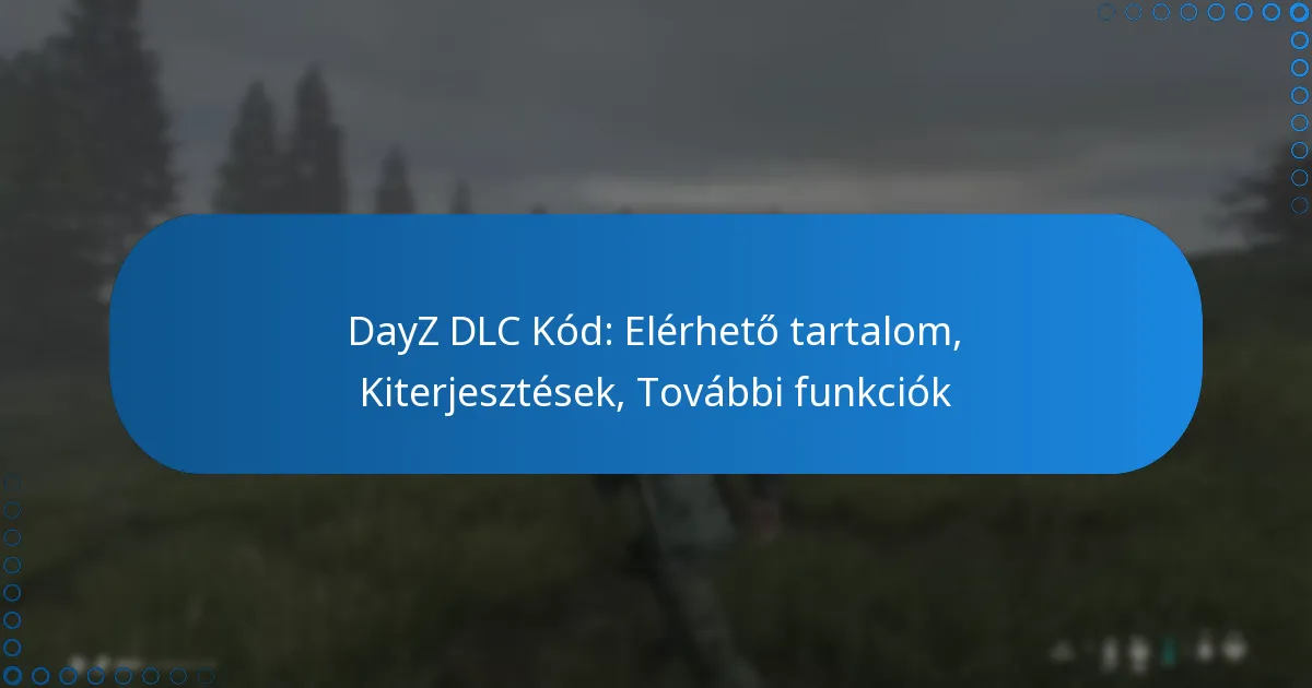DayZ DLC Kód: Elérhető tartalom, Kiterjesztések, További funkciók