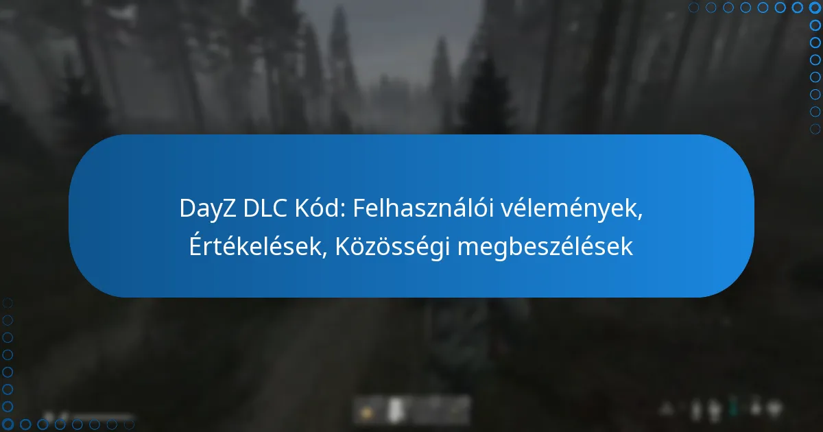 DayZ DLC Kód: Felhasználói vélemények, Értékelések, Közösségi megbeszélések