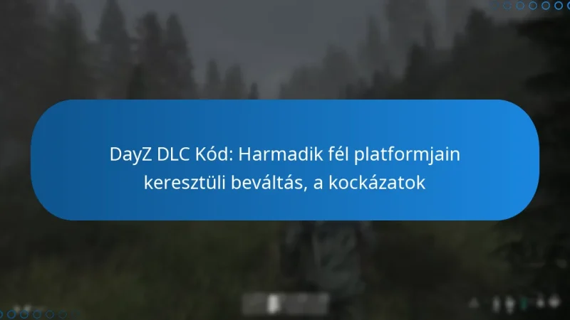 DayZ DLC Kód: Harmadik fél platformjain keresztüli beváltás, a kockázatok