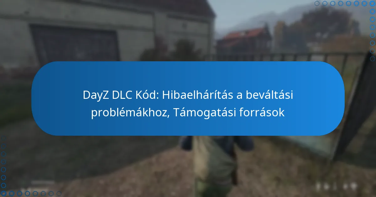 DayZ DLC Kód: Hibaelhárítás a beváltási problémákhoz, Támogatási források