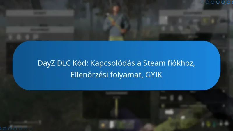 DayZ DLC Kód: Kapcsolódás a Steam fiókhoz, Ellenőrzési folyamat, GYIK