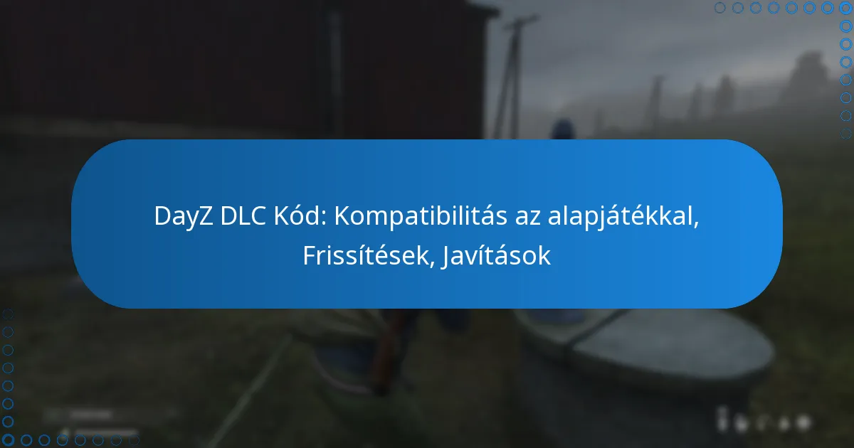 DayZ DLC Kód: Kompatibilitás az alapjátékkal, Frissítések, Javítások