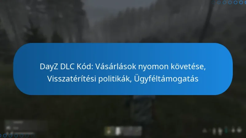 DayZ DLC Kód: Vásárlások nyomon követése, Visszatérítési politikák, Ügyféltámogatás
