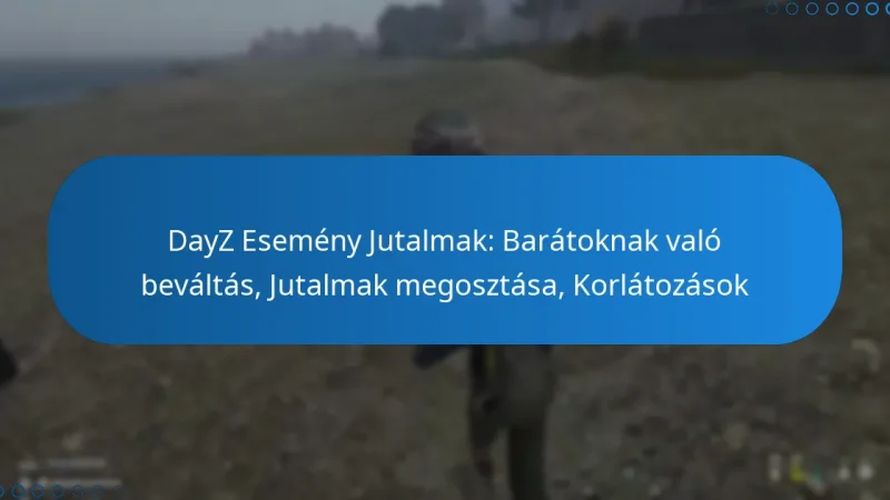 DayZ Esemény Jutalmak: Barátoknak való beváltás, Jutalmak megosztása, Korlátozások