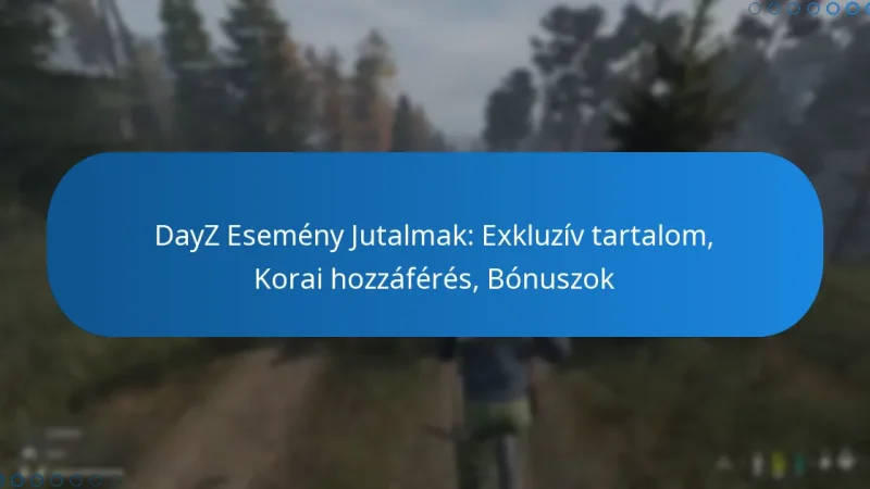 DayZ Esemény Jutalmak: Exkluzív tartalom, Korai hozzáférés, Bónuszok