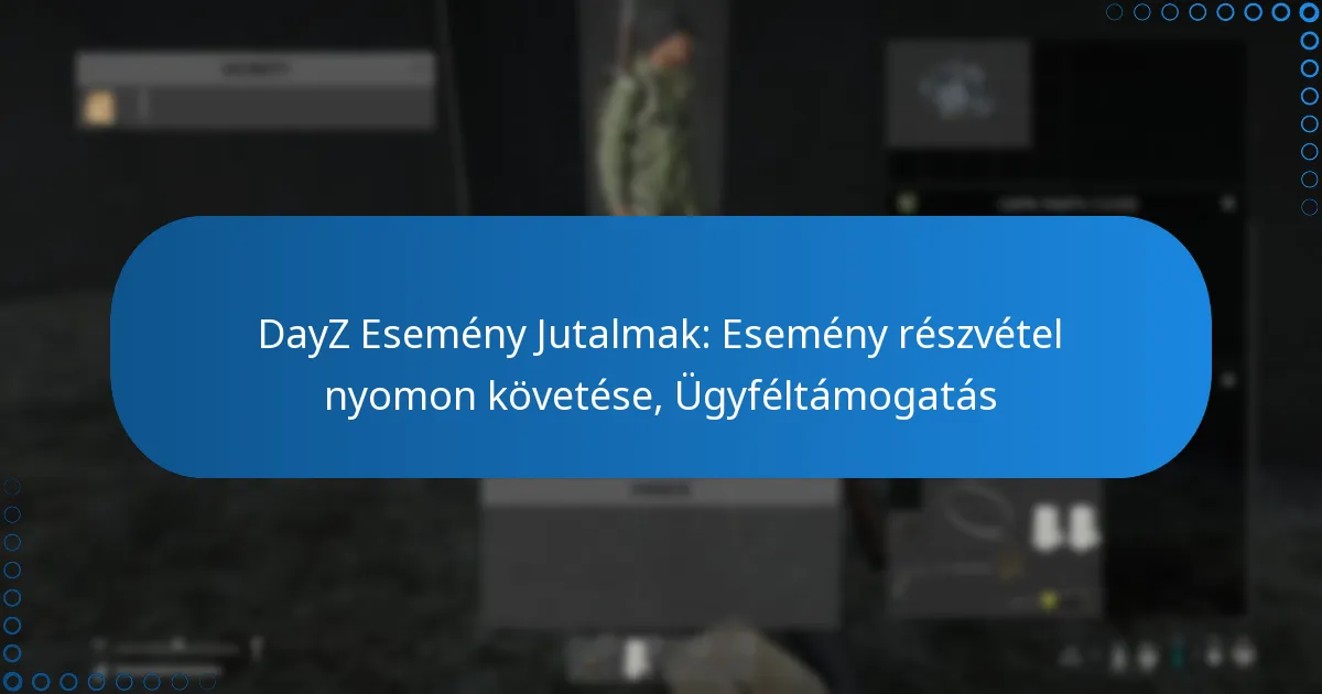 DayZ Esemény Jutalmak: Esemény részvétel nyomon követése, Ügyféltámogatás