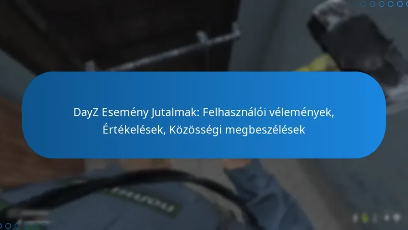 DayZ Esemény Jutalmak: Felhasználói vélemények, Értékelések, Közösségi megbeszélések