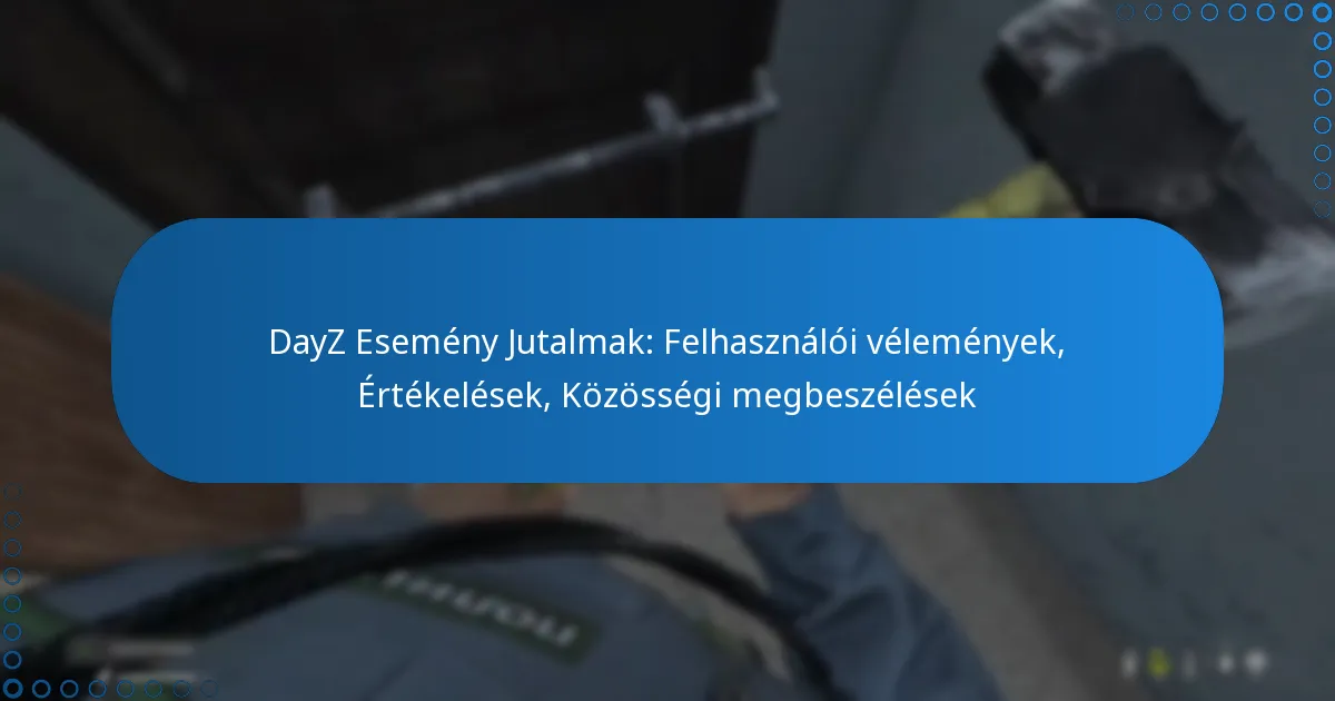 DayZ Esemény Jutalmak: Felhasználói vélemények, Értékelések, Közösségi megbeszélések