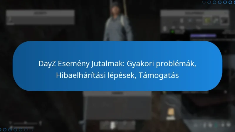 DayZ Esemény Jutalmak: Gyakori problémák, Hibaelhárítási lépések, Támogatás