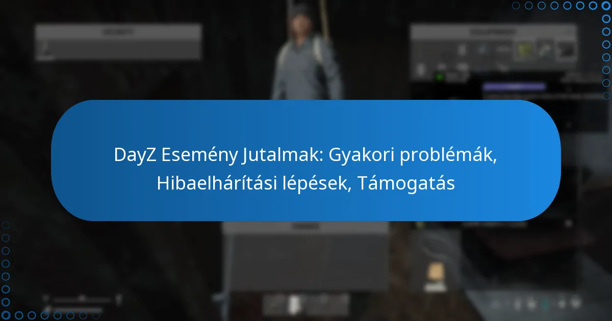 DayZ Esemény Jutalmak: Gyakori problémák, Hibaelhárítási lépések, Támogatás