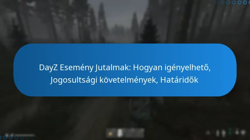 DayZ Esemény Jutalmak: Hogyan igényelhető, Jogosultsági követelmények, Határidők