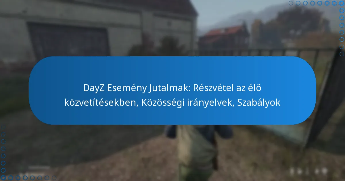 DayZ Esemény Jutalmak: Részvétel az élő közvetítésekben, Közösségi irányelvek, Szabályok