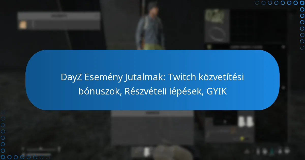 DayZ Esemény Jutalmak: Twitch közvetítési bónuszok, Részvételi lépések, GYIK