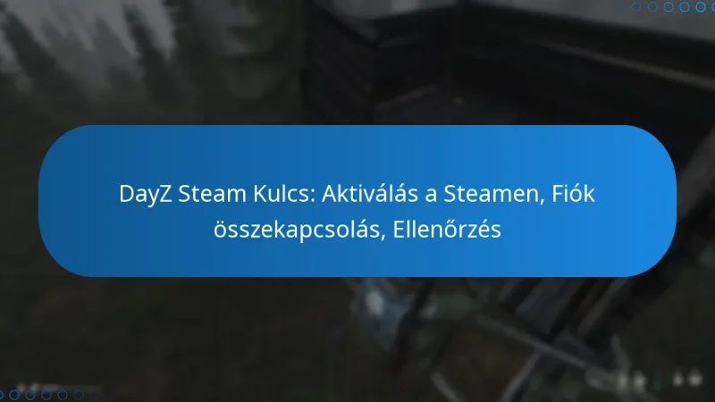DayZ Steam Kulcs: Aktiválás a Steamen, Fiók összekapcsolás, Ellenőrzés