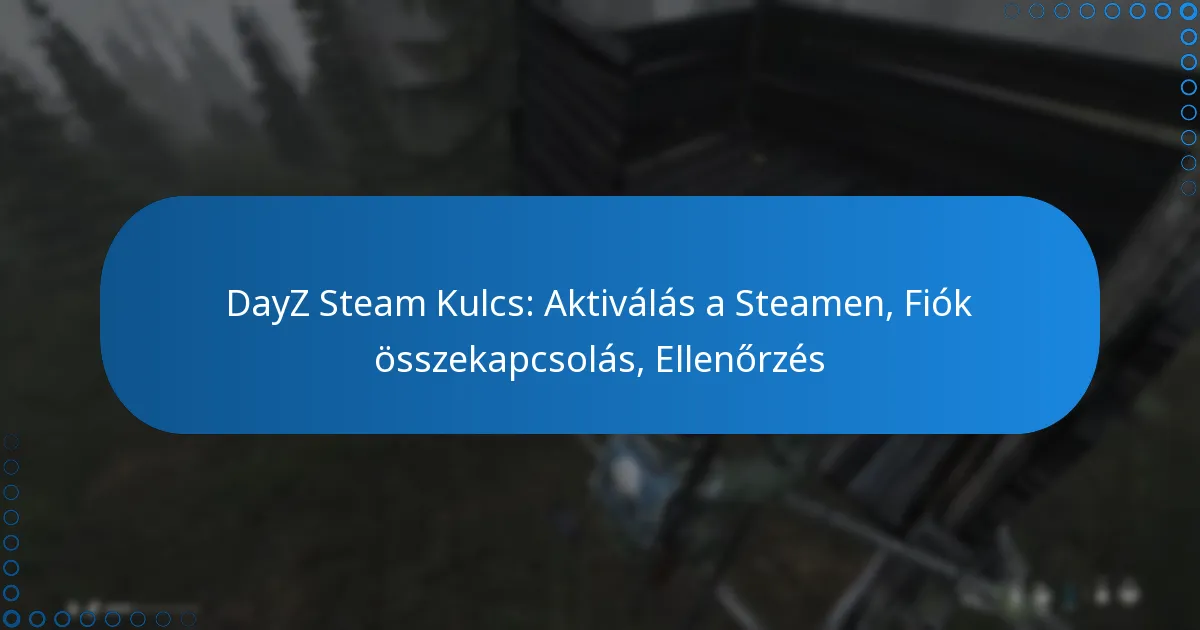 DayZ Steam Kulcs: Aktiválás a Steamen, Fiók összekapcsolás, Ellenőrzés