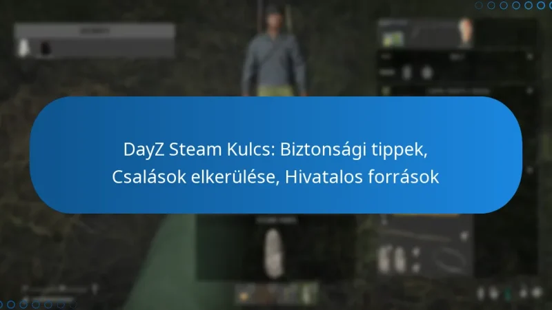 DayZ Steam Kulcs: Biztonsági tippek, Csalások elkerülése, Hivatalos források