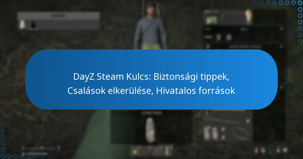 DayZ Steam Kulcs: Biztonsági tippek, Csalások elkerülése, Hivatalos források