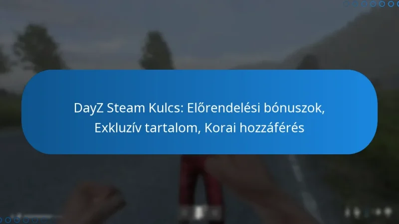 DayZ Steam Kulcs: Előrendelési bónuszok, Exkluzív tartalom, Korai hozzáférés