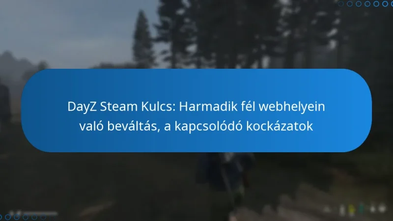 DayZ Steam Kulcs: Harmadik fél webhelyein való beváltás, a kapcsolódó kockázatok
