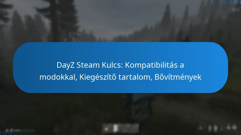 DayZ Steam Kulcs: Kompatibilitás a modokkal, Kiegészítő tartalom, Bővítmények