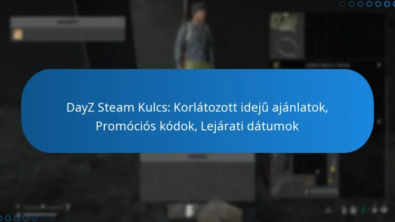 DayZ Steam Kulcs: Korlátozott idejű ajánlatok, Promóciós kódok, Lejárati dátumok