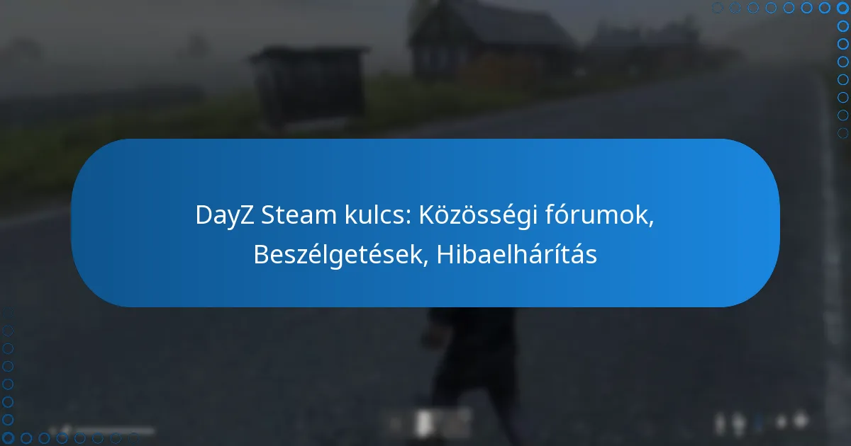 DayZ Steam kulcs: Közösségi fórumok, Beszélgetések, Hibaelhárítás