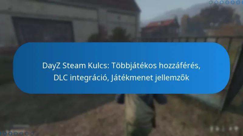 DayZ Steam Kulcs: Többjátékos hozzáférés, DLC integráció, Játékmenet jellemzők
