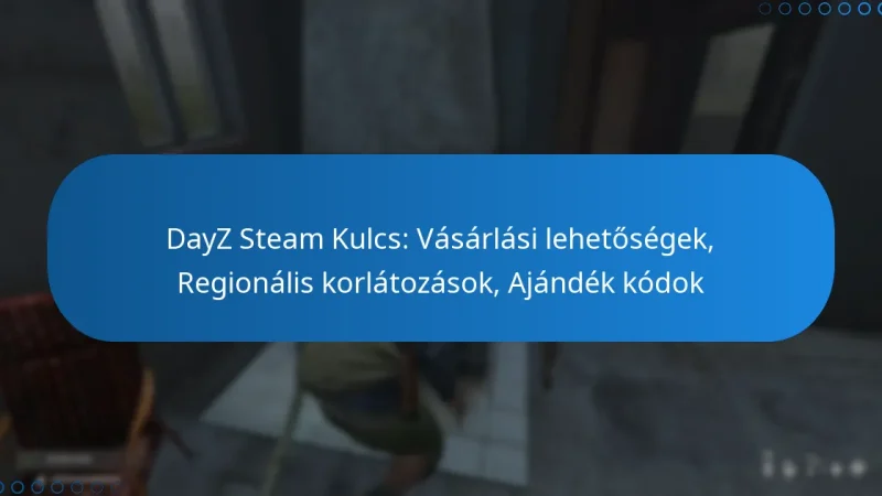 DayZ Steam Kulcs: Vásárlási lehetőségek, Regionális korlátozások, Ajándék kódok