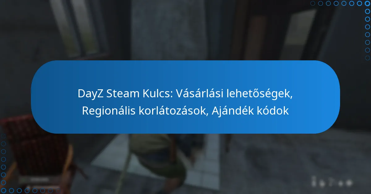 DayZ Steam Kulcs: Vásárlási lehetőségek, Regionális korlátozások, Ajándék kódok