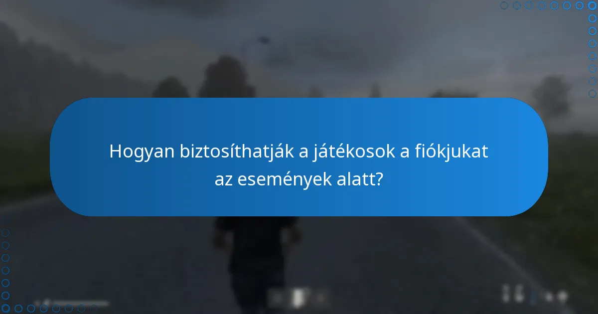Hogyan biztosíthatják a játékosok a fiókjukat az események alatt?