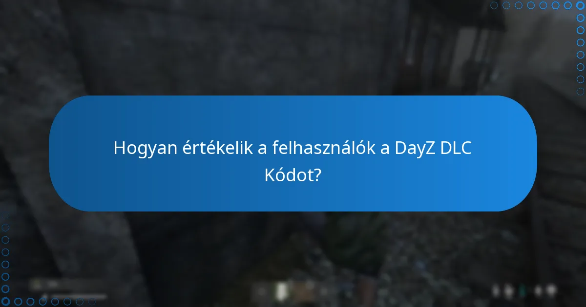 Hogyan értékelik a felhasználók a DayZ DLC Kódot?