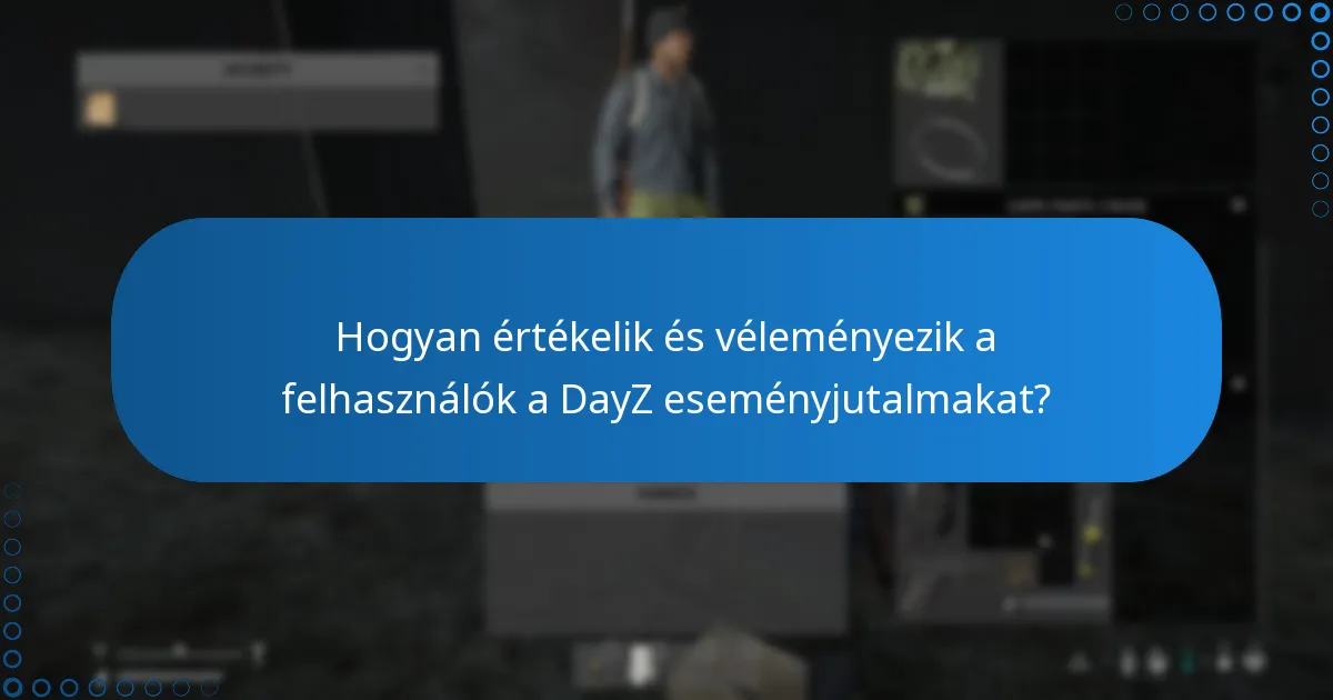 Hogyan értékelik és véleményezik a felhasználók a DayZ eseményjutalmakat?