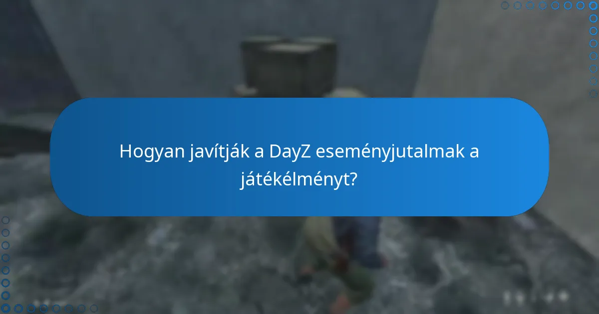 Mik a jogosultsági követelmények a DayZ eseményjutalmakhoz?