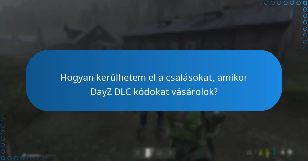 Hogyan kerülhetem el a csalásokat, amikor DayZ DLC kódokat vásárolok?