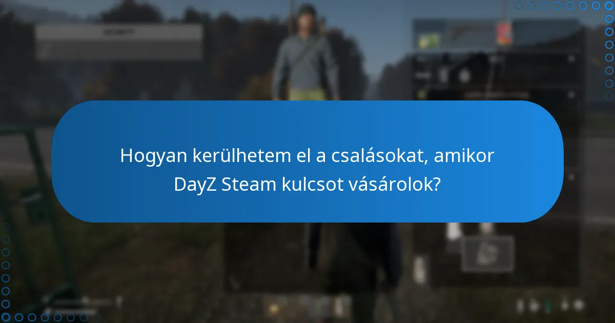 Hogyan kerülhetem el a csalásokat, amikor DayZ Steam kulcsot vásárolok?