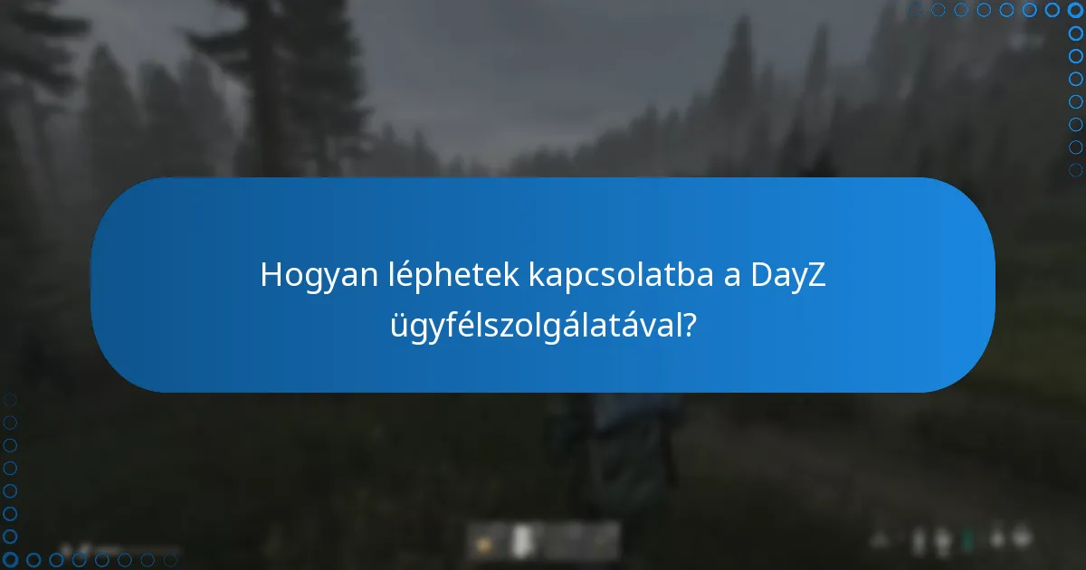 Hogyan léphetek kapcsolatba a DayZ ügyfélszolgálatával?