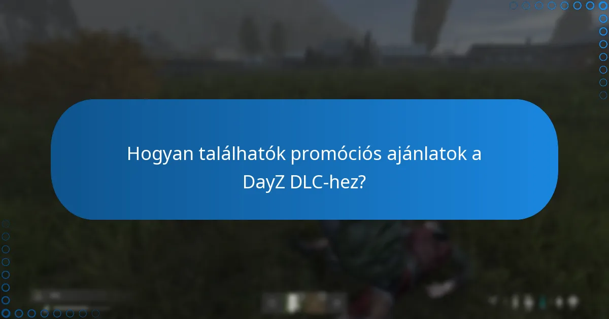 Hogyan találhatók promóciós ajánlatok a DayZ DLC-hez?