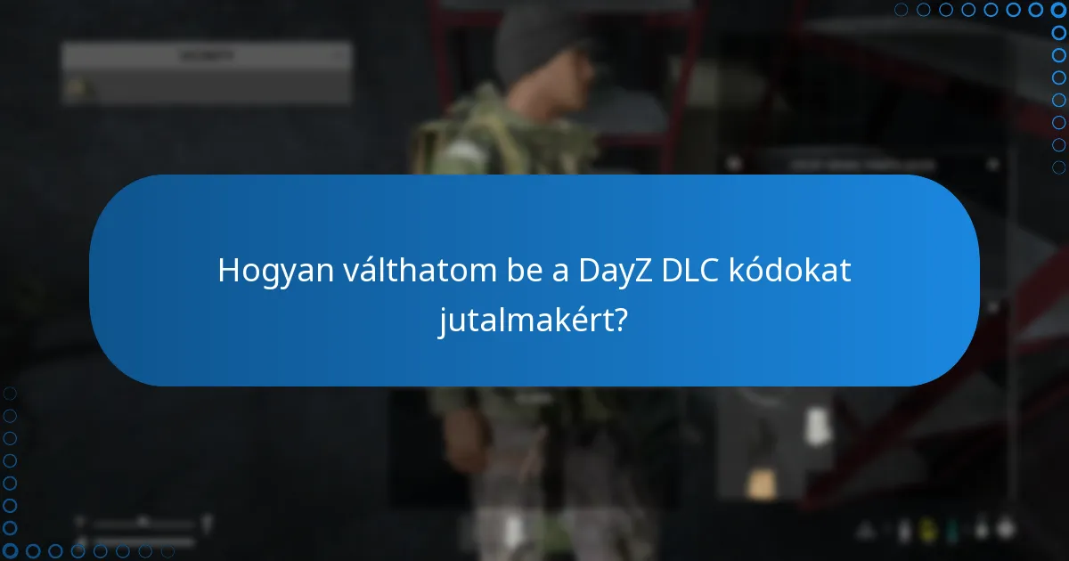 Hogyan válthatom be a DayZ DLC kódokat jutalmakért?