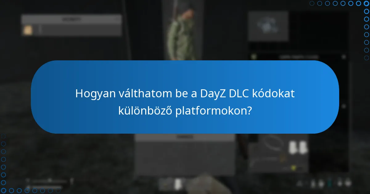 Hogyan válthatom be a DayZ DLC kódokat különböző platformokon?