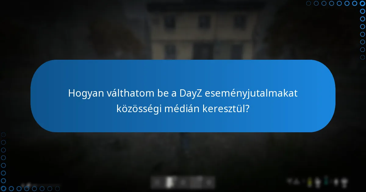 Hogyan válthatom be a DayZ eseményjutalmakat közösségi médián keresztül?