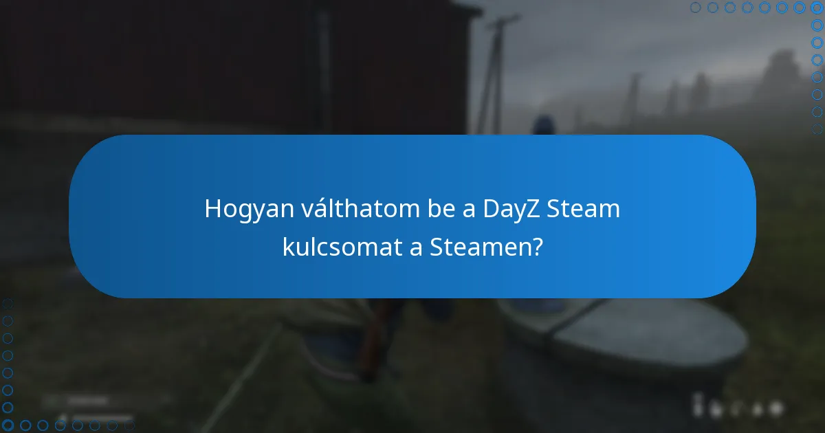 Mik a DayZ fiókom Steamhez való összekapcsolásának előnyei?