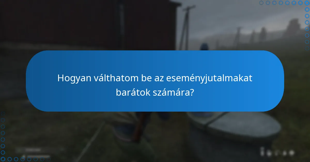 Hogyan válthatom be az eseményjutalmakat barátok számára?