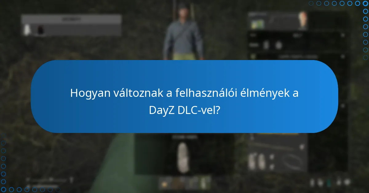 Hogyan változnak a felhasználói élmények a DayZ DLC-vel?