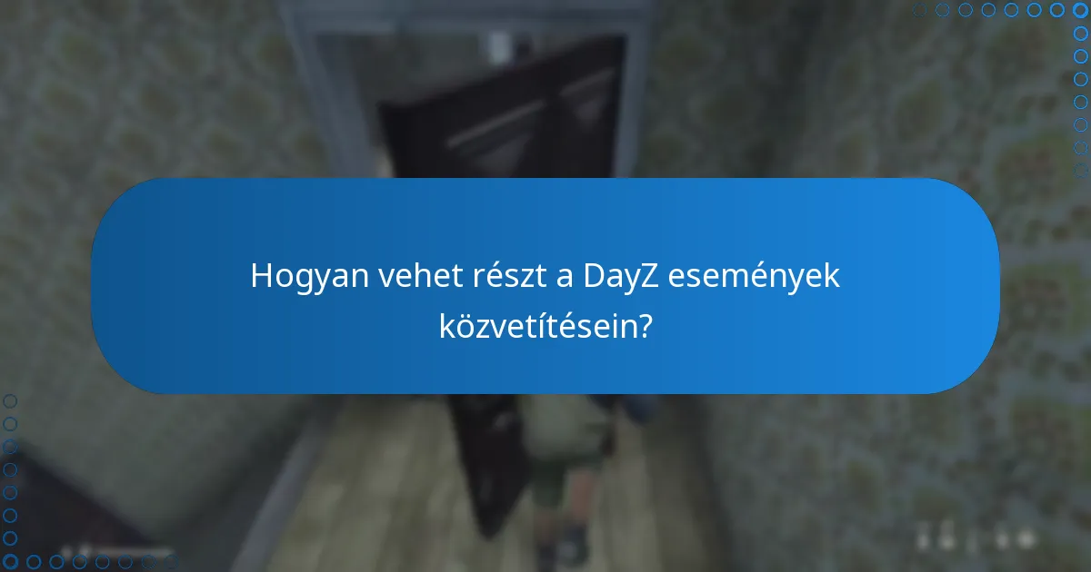 Hogyan vehet részt a DayZ események közvetítésein?