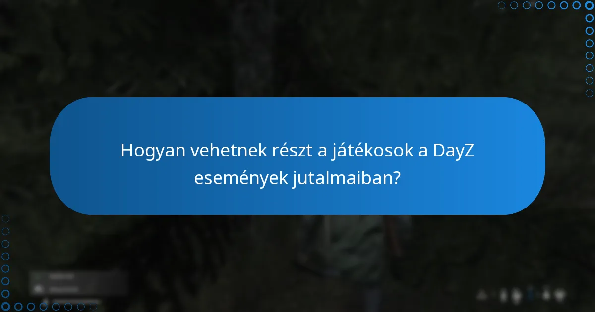 Mik a leggyakrabban feltett kérdések a DayZ események jutalmaival kapcsolatban?