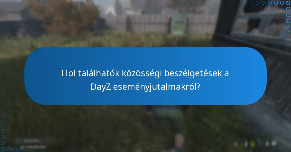Hol találhatók közösségi beszélgetések a DayZ eseményjutalmakról?