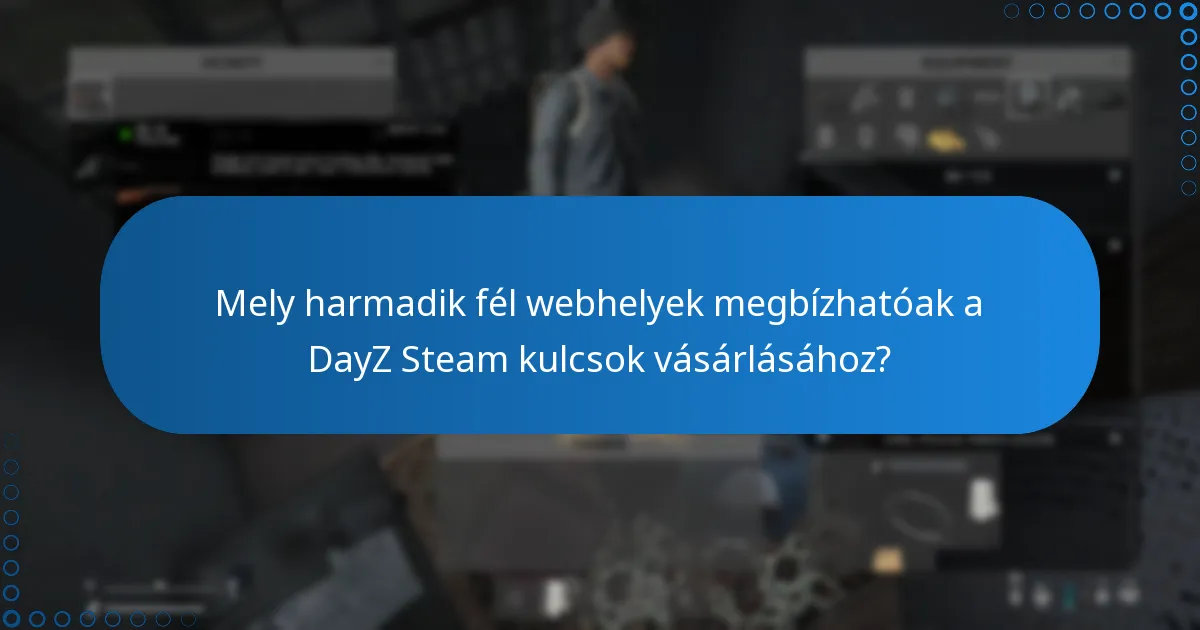 Mely harmadik fél webhelyek megbízhatóak a DayZ Steam kulcsok vásárlásához?