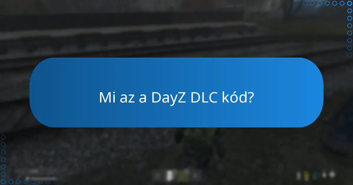 Milyen gyakori hibák léphetnek fel a DayZ DLC kód beváltásakor?
